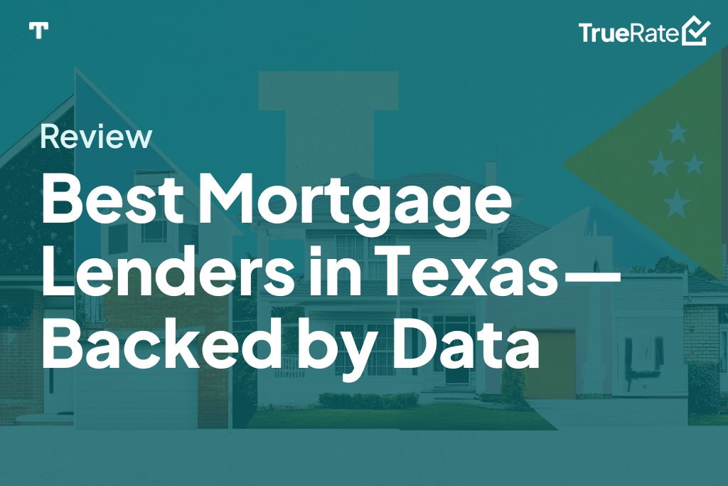 Best Mortgage Lenders in Texas—Backed by Data
